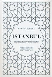 Istanbul. Ricette dal cuore della Turchia. Ediz. illustrata