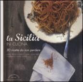 La Sicilia in cucina. 30 ricette da non perdere