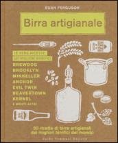 Birra artigianale. 50 ricette di birre artigianali dai migliori birrifici del mondo