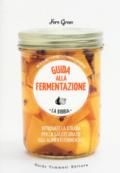 Guida alla fermentazione. Ediz. a colori