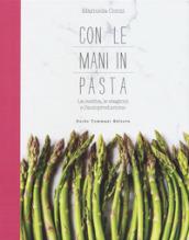 Con le mani in pasta. La cucina, le stagioni e l'autoproduzione