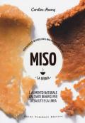 Miso. La bibbia. Più di 65 ricette sfiziose con il miso per mantenersi sani