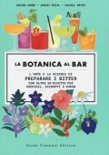 La botanica al bar. L'arte e la scienza di preparare i bitter