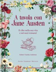 A tavola con Jane Austen. Il cibo nella sua vita e nei suoi romanzi