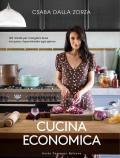 Cucina economica. 120 ricette per mangiare bene con poco, risparmiando ogni giorno