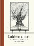 L'ultimo albero. Un seme di speranza. Ediz. illustrata