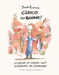 Cuoco ma buono! La cucina dei grandi chef disegnata con semplicità