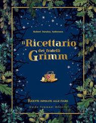 Il ricettario dei fratelli Grimm. Ricette ispirate alle fiabe