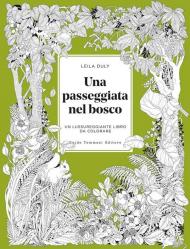 Una passeggiata nel bosco. Un lussureggiante libro da colorare