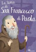 La storia di san Francesco di Paola. Ediz. illustrata
