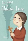 La storia di Chiara Luce. Ediz. illustrata