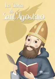 La storia di Sant'Agostino. Ediz. illustrata