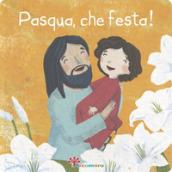 Pasqua, che festa! Ediz. illustrata