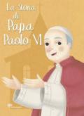 La storia di papa Paolo VI. Ediz. illustrata