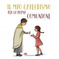 Il mio catechismo per la prima comunione. I miei giorni speciali. Ediz. illustrata