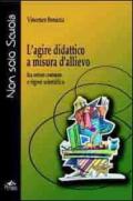 L'agire didattico a misura d'allievo. Tra senso comune e rigore scientifico