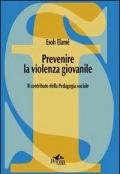 Prevenire la violenza giovanile. Il contributo della pedagogia sociale