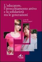 L'educatore, l'invecchiamento attivo e la solidarietà tra le generazioni