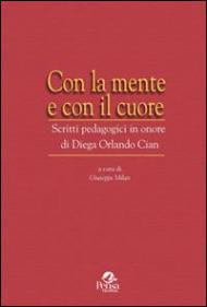 Con la mente e con il cuore. Scritti pedagogici in onore di Diega Orlando Cian