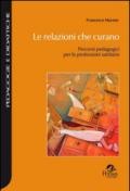 Le relazioni che curano. Percorsi pedagogici per le professioni sanitarie