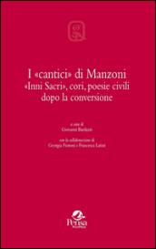 I «cantici» di Manzoni. «Inni sacri», cori, poesie civili dopo la conversione