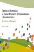 I processi formativi, le nuove frontiere dell'educazione e la democrazia. Questioni pedagogiche