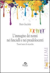 L'immagine dei nonni nei fanciulli e nei preadolescenti. Trent'anni di ricerche