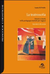 La teatrosofia. Amore e morte nella pedagogia teatrale per ragazzi. Socrate è di scena