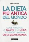 La dieta più antica del mondo. Come ritrovare la salute e la linea seguendo la «vera» dieta mediterranea