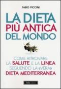 La dieta più antica del mondo. Come ritrovare la salute e la linea seguendo la «vera» dieta mediterranea