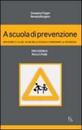 A scuola di prevenzione. Applicare il D.Lgs. 81/08 nella scuola e insegnare la sicurezza