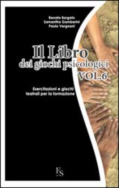 Il libro dei giochi psicologici. 6.Esercitazioni e giochi teatrali per la formazione