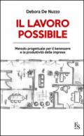 Il lavoro possibile. Metodo progettuale per il benessere e la produttività delle imprese