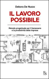 Il lavoro possibile. Metodo progettuale per il benessere e la produttività delle imprese