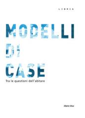 Modelli di case. Tra le questioni dell'abitare