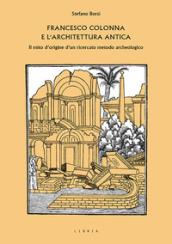 Francesco Colonna e l'architettura antica. Il mito d'origine d'un ricercato metodo archeologico