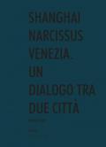 Shanghai narcissus Venezia. Un dialogo tra due città