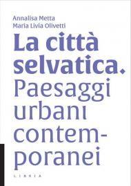 La città selvatica. Paesaggi urbani contemporanei