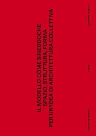 Il modello come sineddoche. Spazio struttura forma per un'idea di architettura collettiva