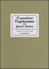 Il quaderno vegetariano con Gianni Rodari. Le ricette fantastiche dell'era ecozoica