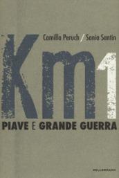 Km 1 Piave e grande guerra. Ediz. a colori