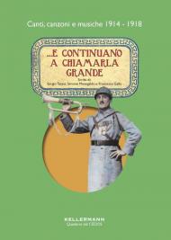 ...E continuano a chiamarla grande. Canti, canzoni e musiche 1914-1918. Con CD-Audio