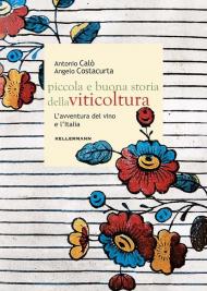 Piccola e buona storia della viticoltura. L'avventura del vino in Italia