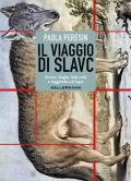 Il viaggio di Slavc. Errori, bugie, falsi miti e leggende sul lupo