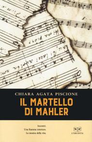 Il martello di Mahler. Incontri. Una fiamma interiore. La musica della vita