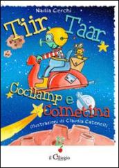 Tiir, Taar, Cocilam e Cometina