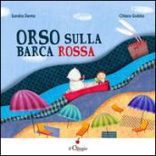 Orso sulla barca rossa. Ediz. illustrata