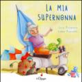 La mia super nonna. Ediz. illustrata