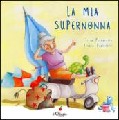 La mia super nonna. Ediz. illustrata