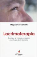 Lacrimaterapia. Trattare le nostre emozioni con l'uso delle lacrime